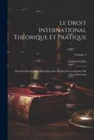 Le Droit International Théorique Et Pratique