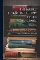Thesaurus Librorum Philippi Pfister Monacensis