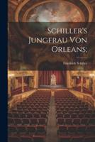 Schiller's Jungfrau Von Orleans;