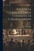 Raccolta Completa Delle Commedie Di Carlo Goldoni; Volume 1