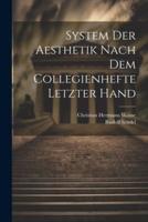 System Der Aesthetik Nach Dem Collegienhefte Letzter Hand