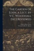 The Garden of Eden, a Lect. By V.C. Woodhall [Sic] Reviewed