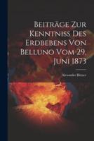 Beiträge Zur Kenntniss Des Erdbebens Von Belluno Vom 29. Juni 1873