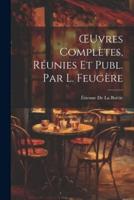 OEuvres Complètes, Réunies Et Publ. Par L. Feugère