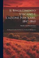 Il Rivolgimento Toscano E L'azione Popolare, 1847-1860