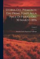 Storia Del Piemonte Dai Primi Tempi Alla Pace Di Parigi Del 30 Marzo 1856; Volume 2
