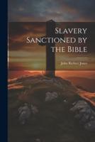 Slavery Sanctioned by the Bible