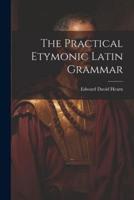 The Practical Etymonic Latin Grammar