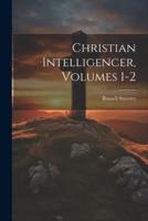 Christian Intelligencer, Volumes 1-2
