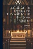 Letters Of The Late Bishop England To The Hon. John Forsyth