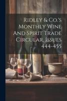Ridley & Co.'s Monthly Wine And Spirit Trade Circular, Issues 444-455