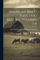 American Mule-Foot Hog Record, Volumes 3-4