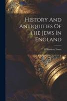History And Antiquities Of The Jews In England