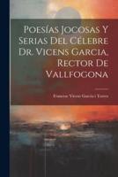 Poesías Jocosas Y Serias Del Célebre Dr. Vicens Garcia, Rector De Vallfogona