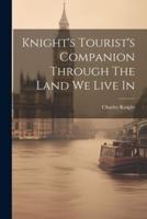 Knight's Tourist's Companion Through The Land We Live In