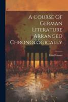 A Course Of German Literature Arranged Chronologically