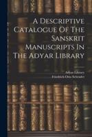 A Descriptive Catalogue Of The Sanskrit Manuscripts In The Adyar Library