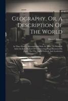 Geography, Or, A Description Of The World