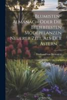 Blumisten-Almanach Oder Die Beliebtesten Modepflanzen Neuerer Zeit, Als Der Astern, ...