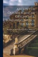 Archiv Für Österreichische Geschichte. Fünfundfünfzigster Band.