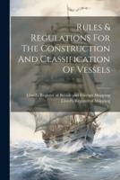 Rules & Regulations For The Construction And Classification Of Vessels