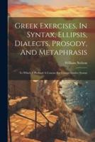 Greek Exercises, In Syntax, Ellipsis, Dialects, Prosody, And Metaphrasis