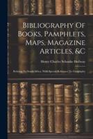 Bibliography Of Books, Pamphlets, Maps, Magazine Articles, &C