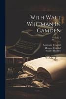With Walt Whitman In Camden; Volume 3