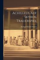 Achilleus Auf Skyros. Trauerspiel