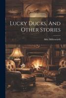 Lucky Ducks, And Other Stories