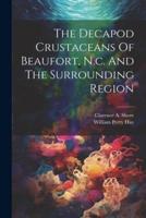 The Decapod Crustaceans Of Beaufort, N.c. And The Surrounding Region