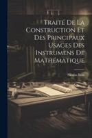 Traité De La Construction Et Des Principaux Usages Des Instrumens De Mathématique