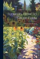Flowers, How To Grow Them