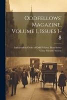 Oddfellows' Magazine, Volume 1, Issues 1-8