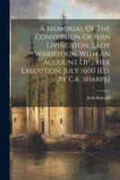 A Memorial Of The Conversion Of Jean Livingston, Lady Waristoun, With An Account Of ... Her Execution, July 1600 [Ed. By C.k. Sharpe]