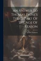 An Answer To Thomas Paine's Third Part Of The Age Of Reason