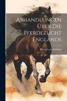 Abhandlungen Über Die Pferdezucht Englands