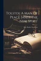 Tolstoi, A Man Of Peace [And] The New Spirit