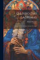 O Livro Das Lagrimas; Legendas Da Vida De Santo Antonio De Lisboa