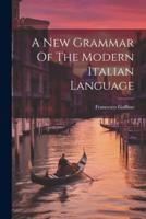 A New Grammar Of The Modern Italian Language