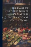 The Game Of Checkers. Barker Vs. Martins. International Match Games