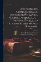 Determinatio Compendiosa De Iurisdictione Imperii, Auctore Anonymo, Ut Videtur Tholomeo Lucensi. Edidit Marius Krammer