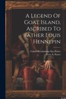 A Legend Of Goat Island, Ascribed To Father Louis Hennepin
