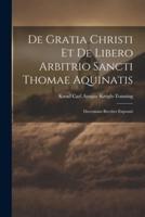 De Gratia Christi Et De Libero Arbitrio Sancti Thomae Aquinatis