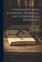 Christianity And Economic Problems, Facts, Principles, Programs; A Discussion Group Text-Book
