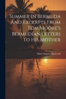 Summer In Bermuda And Excerpts From Tom Moore's Bermudian Letters To His Mother