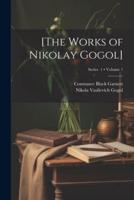 [The Works of Nikolay Gogol]; Volume 1; Series 1