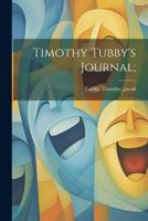 Timothy Tubby's Journal;