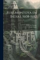 Ruiz Montoya En Indias, 1608-1652; Volume 1
