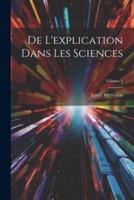 De L'explication Dans Les Sciences ..; Volume 2